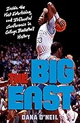 The Big East: Inside the Most Entertaining and Influential Conference in College Basketball History