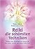 Reiki - Die schönsten Techniken: Wundervolle Werkzeuge des Heilens für den ersten, zweiten und dritten Reiki-Grad