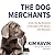 The Dog Merchants: Inside the Big Business of Breeders, Pet Stores, and Rescuers