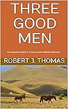 Three Good Men by Robert J. Thomas