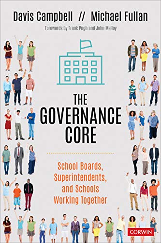 The Governance Core: School Boards, Superintendents, and Schools Working Together by Davis Campbell, Corwin