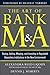 The Art of Bank M&A: Buying, Selling, Merging, and Investing in Regulated Depository Institutions in the New Environment (The Art of M&A Series) by Alexandra R. Lajoux, McGraw-Hill Education
