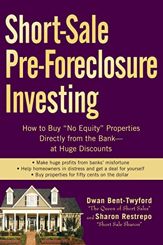 Short-Sale Pre-Foreclosure Investing: How to Buy No-Equity Properties Directly from the Bank - at Huge Discounts by Dwan Bent-Twyford, Wiley