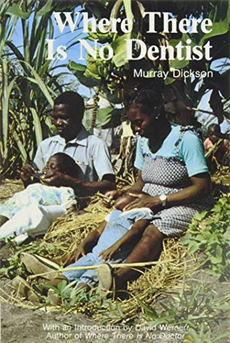Where There Is No Dentist by Murray Dickson, 15th updated printing 2018 (Sept 1, 2018)