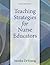 Teaching Strategies for Nurse Educators (3rd Edition) by Sand... by Sandra DeYoung
