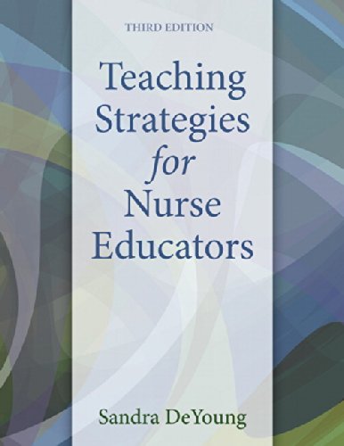 Teaching Strategies for Nurse Educators (3rd Edition) by Sandra DeYoung, Pearson