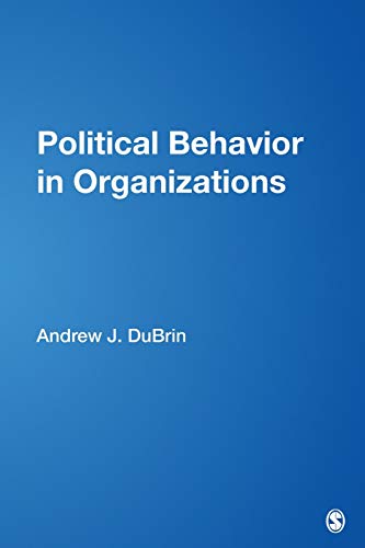 Political Behavior in Organizations by Andrew J. DuBrin, SAGE Publications, Inc