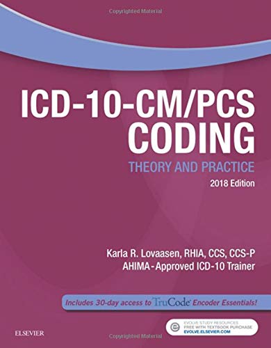 ICD-10-CM/PCS Coding: Theory and Practice, 2018 Edition by Karla R. Lovaasen RHIA  CCS  CCS-P, Saunders
