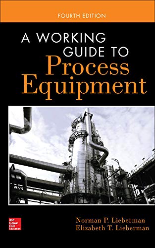 A Working Guide to Process Equipment, Fourth Edition by Norman P. Lieberman, McGraw-Hill Education
