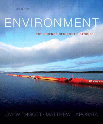 Environment: The Science Behind the Stories (5th Edition) by Jay H. Withgott, Pearson