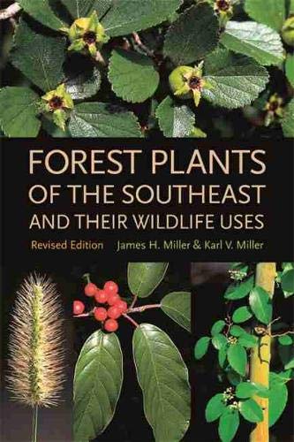 Forest Plants of the Southeast and Their Wildlife Uses by James H. Miller, University of Georgia Press