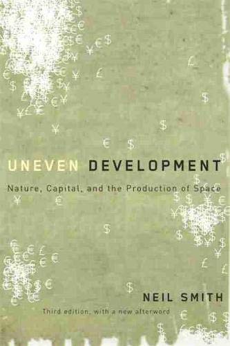 Uneven Development: Nature, Capital, and the Production of Space by Neil Smith, University of Georgia Press