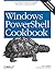 Windows PowerShell Cookbook: The Complete Guide to Scripting Microsoft's Command Shell by Lee Holmes, O'Reilly Media
