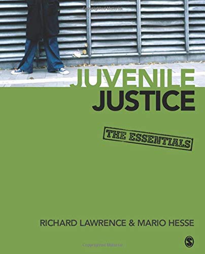 Juvenile Justice: The Essentials by Richard A. Lawrence, SAGE Publications, Inc