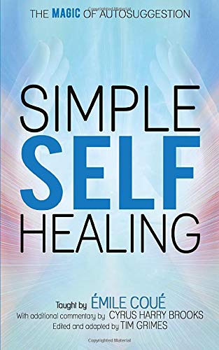Simple Self-Healing: The Magic of Autosuggestion by Emile Coue, CreateSpace Independent Publishing Platform