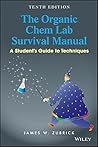 The Organic Chem Lab Survival Manual: A Student's Guide to Techniques by James W. Zubrick, Wiley