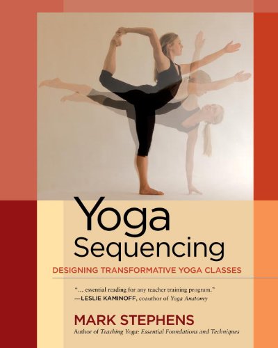 Yoga Sequencing: Designing Transformative Yoga Classes by Mark Stephens, North Atlantic Books