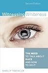 Witnessing Whiteness: The Need to Talk About Race and How to Do It by Shelly Tochluk, R&L Education