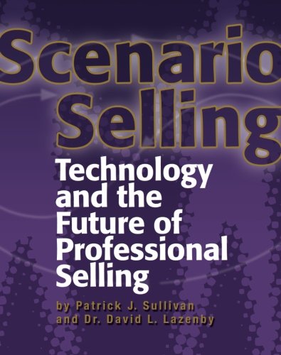 Scenario Selling: Technology and the Future of Professional Selling by Patrick J. Sullivan, Trafford Publishing