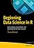 Beginning Data Science in R: Data Analysis, Visualization, and Modelling for the Data Scientist by Thomas Mailund, Apress
