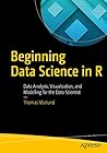 Beginning Data Science in R: Data Analysis, Visualization, and Modelling for the Data Scientist by Thomas Mailund, Apress