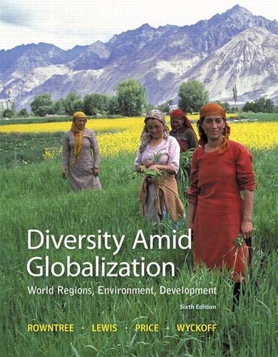 Diversity Amid Globalization: World Regions, Environment, Development (6th Edition) by Lester Rowntree, Pearson