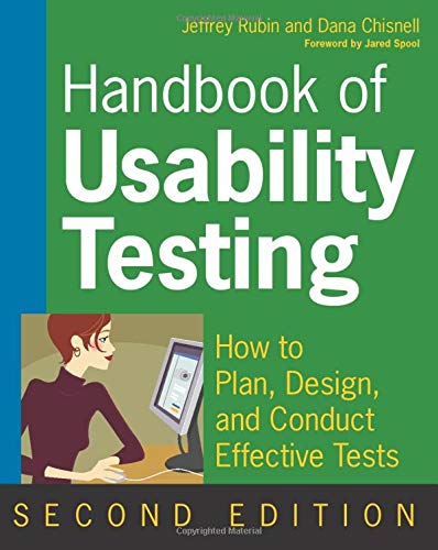 Handbook of Usability Testing: How to Plan, Design, and Conduct Effective Tests, Second Edition by Jeffrey Rubin, Wiley