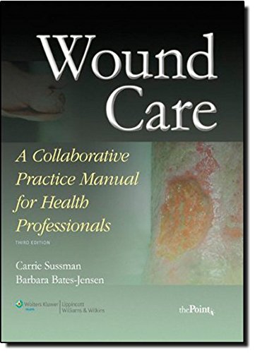 Wound Care: A Collaborative Practice Manual for Health Professionals by Carrie Sussman DPT  PT, LWW