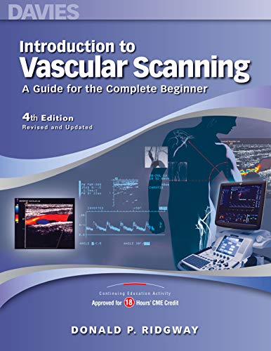 Introduction to Vascular Scanning: A Guide for the Complete Beginner, 4th ed. (INTRODUCTIONS TO VASCULAR TECHNOLOGY) by Donald P. Ridgway, Davies Publishing, Inc.