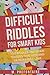 Difficult Riddles For Smart Kids by M Prefontaine