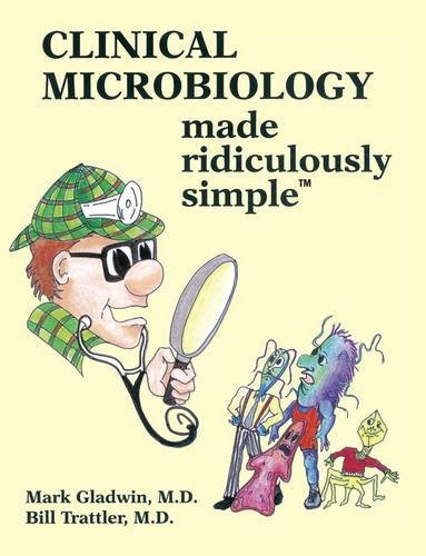 Clinical Microbiology Made Ridiculously Simple by Mark Gladwin, MedMaster Inc