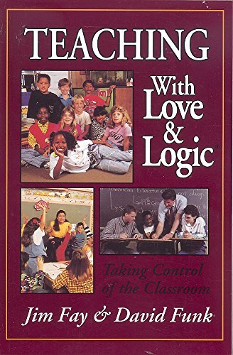 Teaching with Love & Logic: Taking Control of the Classroom by Jim Fay, Love and Logic Press (Unknown Binding)