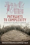 Pathways to Complexity: A View from the Maya Lowlands