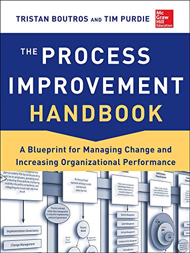 The Process Improvement Handbook: A Blueprint for Managing Change and Increasing Organizational Performance by Tristan Boutros, McGraw-Hill Education