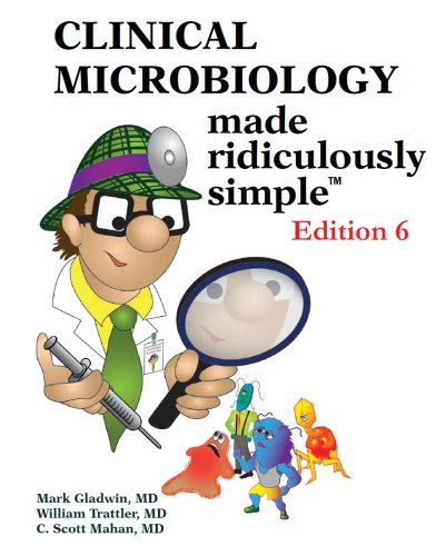Clinical Microbiology Made Ridiculously Simple (Ed. 6) by Mark Gladwin, Medmaster