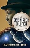 The Disk Mirror Solution (Galaxia Mortem, #1)