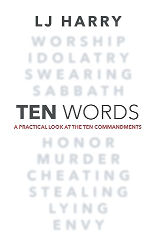 Ten Words: A Practical Look at the Ten Commandments