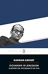 Eichmann in Jerusalem by Hannah Arendt