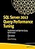 SQL Server 2017 Query Performance Tuning: Troubleshoot and Optimize Query Performance by Grant Fritchey, Apress