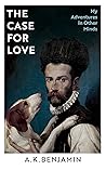 The Case for Love: My Adventures In Other Minds The Case for Love: My Adventures In Other Minds