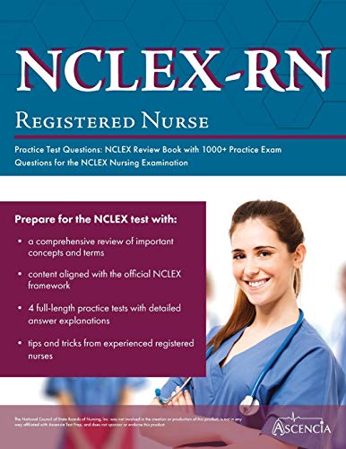 NCLEX-RN Practice Test Questions: NCLEX Review Book with 1000+ Practice Exam Questions for the NCLEX Nursing Examination by Ascencia Nursing Exam Prep Team, Ascencia Test Prep