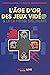 L'âge d'or des jeux vidéo e...