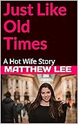 Just Like Old Times: A Hot Wife Story (Hotwife Journeys)