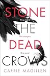Stone the Dead Crows by Carrie Magillen Stone the Dead Crows by Carrie Magillen
