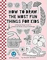 How to Draw the Most Fun Things for Kids by Wink Eye Press