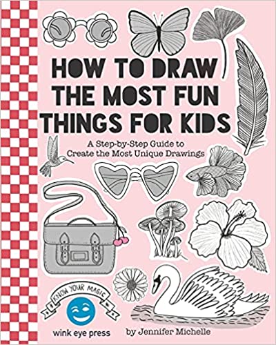 How to Draw the Most Fun Things for Kids: A Step-by-Step Guide to Create the Most Unique Drawings (#2)