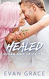 Healed (Sugar and Spice, Ink, #3)