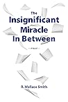 The Insignificant Miracle In Between The Insignificant Miracle In Between