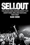 Sellout: The Major-Label Feeding Frenzy That Swept Punk, Emo, and Hardcore (1994–2007)