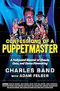 Confessions of a Puppetmaster: A Hollywood Memoir of Ghouls, Guts, and Gonzo Filmmaking